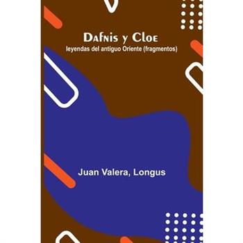Dafnis Y Cloe; Leyendas Del Antiguo Oriente (Fragmentos)