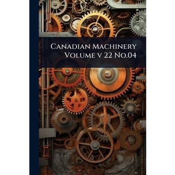 Canadian Machinery Volume v 22 No.04