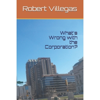 What's Wrong with the Corporation?