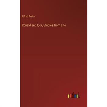 Ronald and I; or, Studies from Life