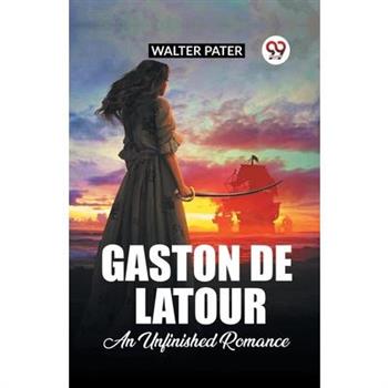 Gaston De Latour An Unfinished Romance