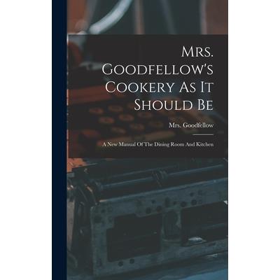 Mrs. Goodfellow’s Cookery As It Should Be