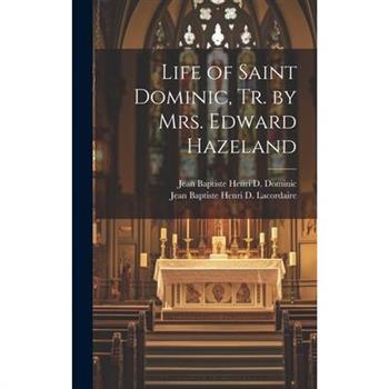 Life of Saint Dominic, Tr. by Mrs. Edward Hazeland