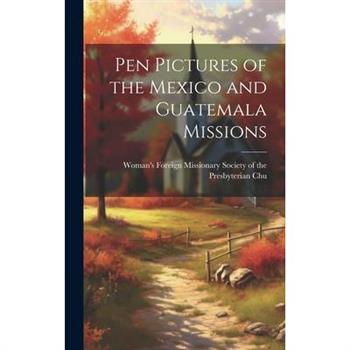 Pen Pictures of the Mexico and Guatemala Missions