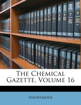 The Chemical Gazette, Volume 16