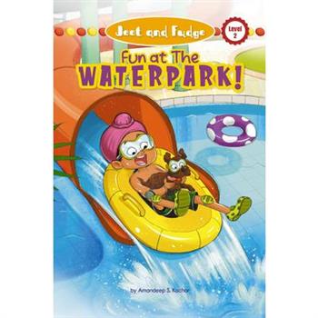 Jeet and Fudge: Fun at the Waterpark (Library Edition)
