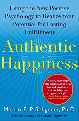Authentic Happiness: Using the New Positive Psychology to Realize Your Potential
