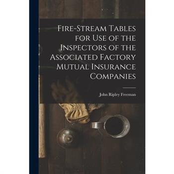 Fire-Stream Tables for Use of the Inspectors of the Associated Factory Mutual Insurance Companies