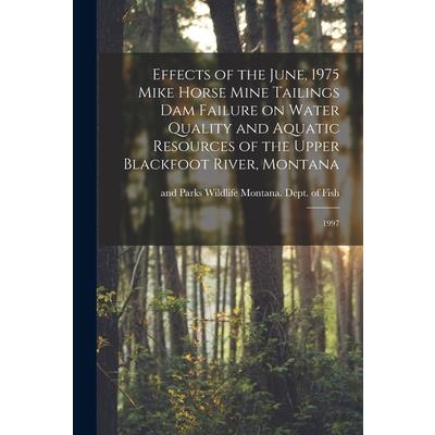 Effects of the June, 1975 Mike Horse Mine Tailings dam Failure on Water Quality and Aquatic Resources of the Upper Blackfoot River, Montana