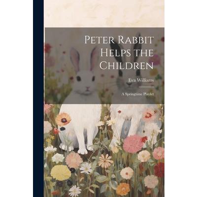 Peter Rabbit Helps the Children; a Springtime Playlet