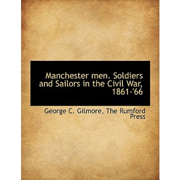 Manchester Men. Soldiers and Sailors in the Civil War, 1861-’66