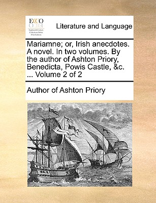 Mariamne; Or, Irish Anecdotes. a Novel. in Two Volumes. by the Author of Ashton Priory, Benedicta, Powis Castle, &C. ... Volume 2 of 2
