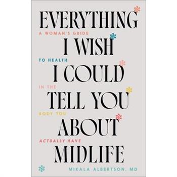 Everything I Wish I Could Tell You about Midlife