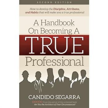 A Handbook on Becoming a True Professional Second Edition