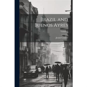 Brazil and Buenos Ayres; Volume 1