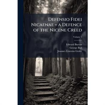 Defensio Fidei Nicaenae = a Defence of the Nicene Creed