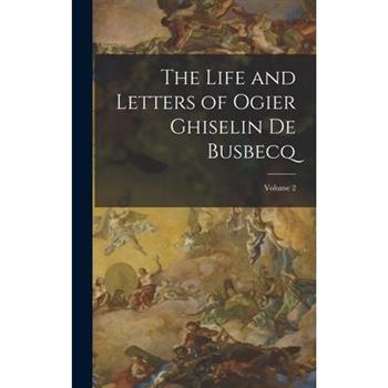The Life and Letters of Ogier Ghiselin De Busbecq; Volume 2
