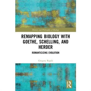 Remapping Biology with Goethe, Schelling, and Herder