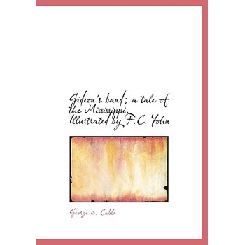 Gideon’s Band; A Tale of the Mississippi. Illustrated by F.C. Yohn