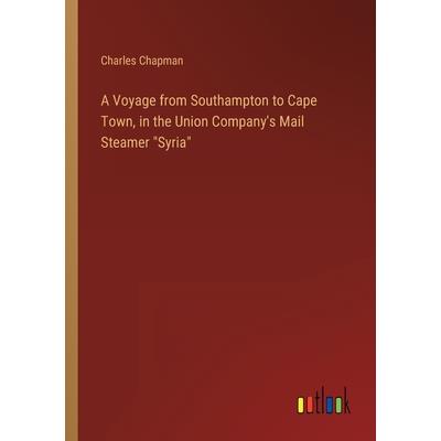 A Voyage from Southampton to Cape Town, in the Union Company’s Mail Steamer ”Syria”
