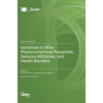 Advances in Wine Physicochemical Properties, Sensory Attributes, and Health Benefits