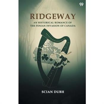 Ridgeway An Historical Romance Of The Fenian Invasion Of Canada