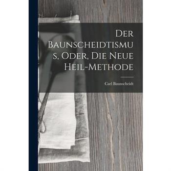 Der Baunscheidtismus, Oder, Die Neue Heil-Methode