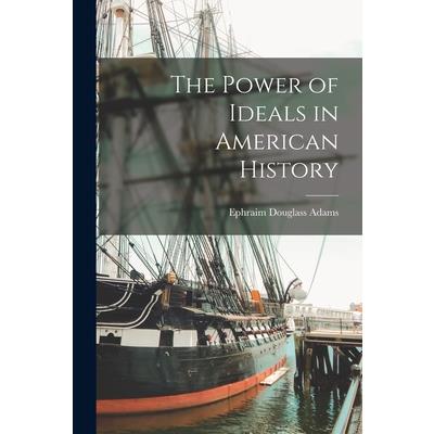 The Power of Ideals in American History