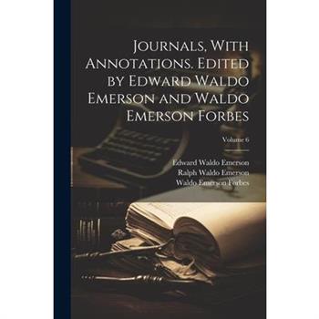 Journals, With Annotations. Edited by Edward Waldo Emerson and Waldo Emerson Forbes; Volume 6