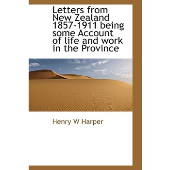 Letters from New Zealand 1857-1911 Being Some Account of Life and Work in the Province
