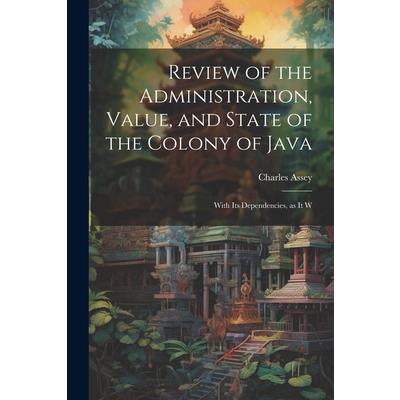 Review of the Administration, Value, and State of the Colony of Java