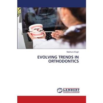 Evolving Trends in Orthodontics