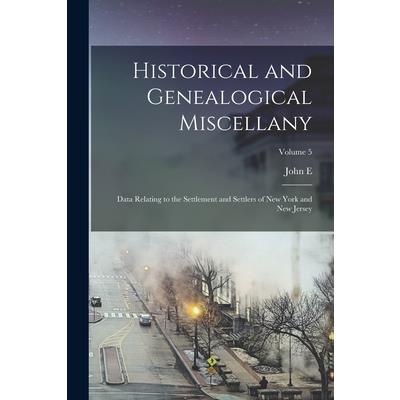 Historical and Genealogical Miscellany; Data Relating to the Settlement and Settlers of New York and New Jersey; Volume 5