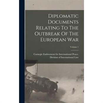 Diplomatic Documents Relating To The Outbreak Of The European War; Volume 1