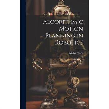 Algorithmic Motion Planning in Robotics