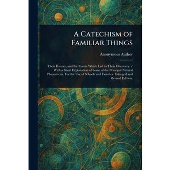 A Catechism of Familiar Things