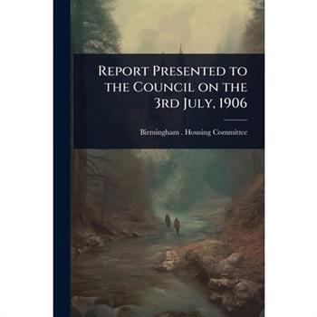 Report Presented to the Council on the 3rd July, 1906
