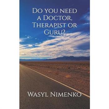 Do you need a Doctor, Therapist or Guru?