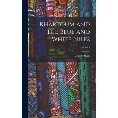 Khartoum and the Blue and White Niles; Volume 1