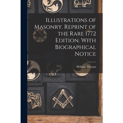 Illustrations of Masonry. Reprint of the Rare 1772 Edition. With Biographical Notice