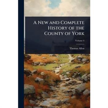 A New and Complete History of the County of York