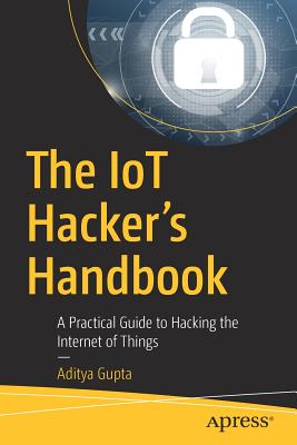 The Iot Hacker’s Handbook