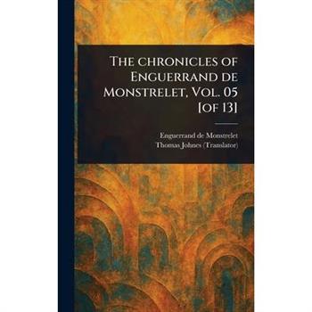 The Chronicles of Enguerrand De Monstrelet, Vol. 05 [of 13]