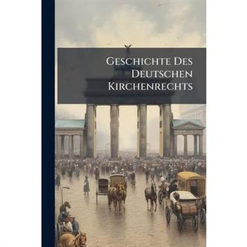 Geschichte Des Deutschen Kirchenrechts