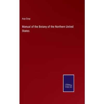 Manual of the Botany of the Northern United States