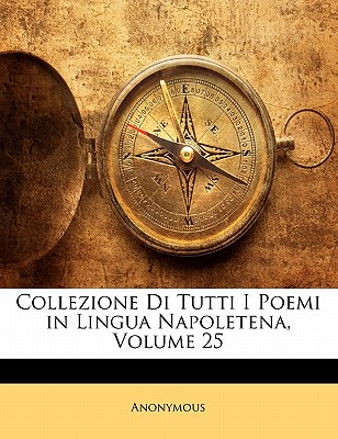 Collezione Di Tutti I Poemi in Lingua Napoletena, Volume 25