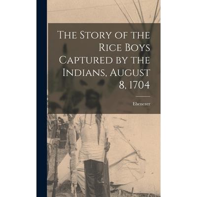 The Story of the Rice Boys Captured by the Indians, August 8, 1704