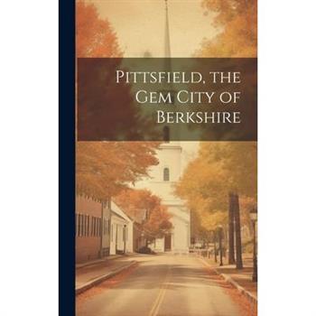 Pittsfield, the Gem City of Berkshire