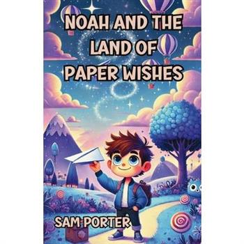 Noah and the Land of Paper Wishes