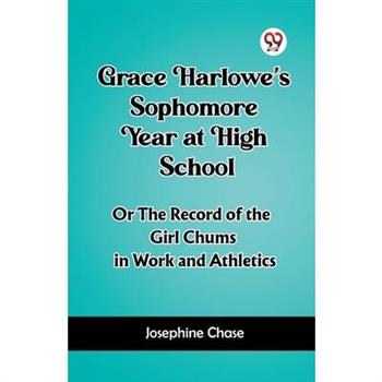 Grace Harlowe's Sophomore Year at High School Or The Record of the Girl Chums in Work and Athletics